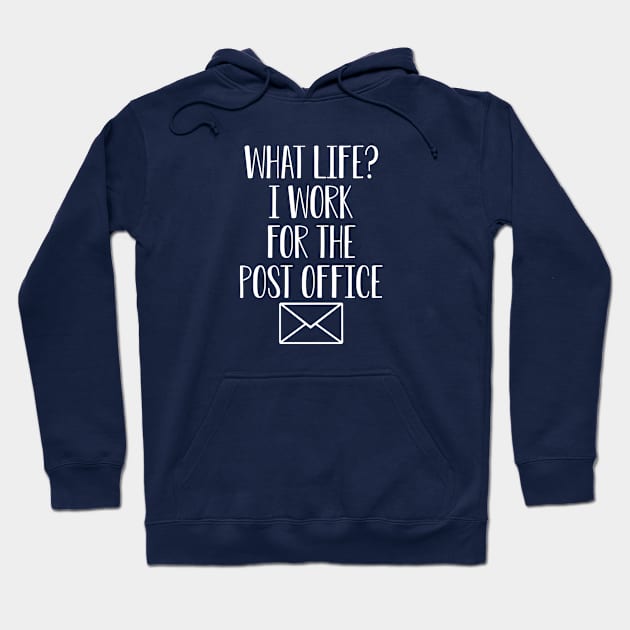 Funny Postal Worker Gift What Life I Work For The Post Office Hoodie by kmcollectible